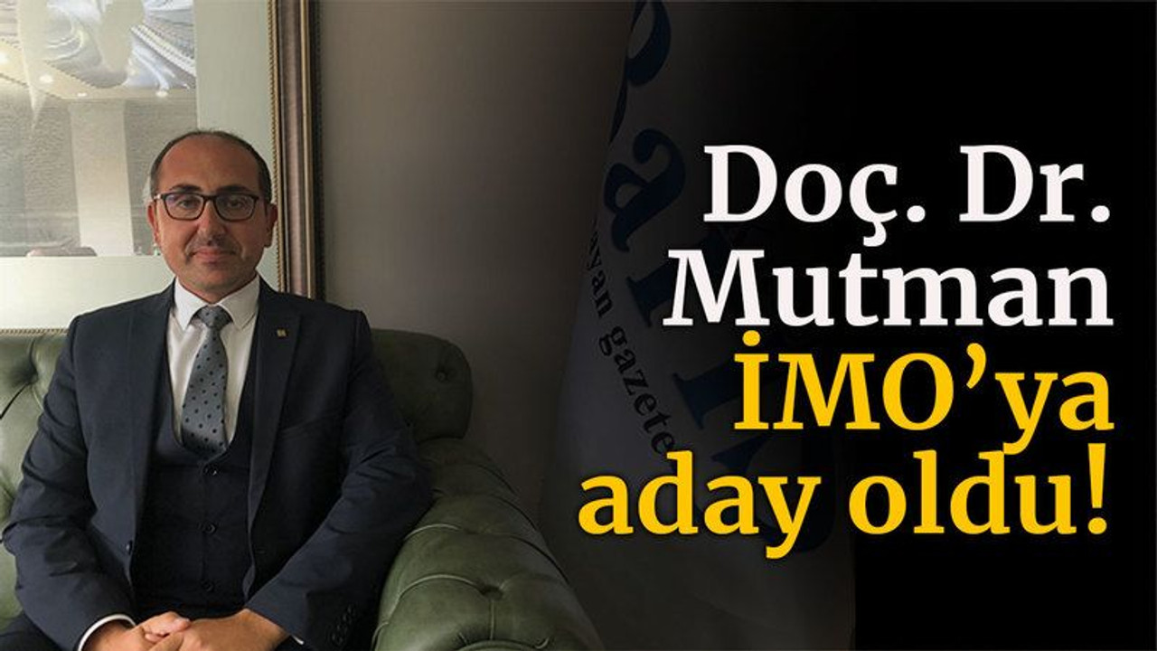 Doç. Dr. Mutman İMO’ya aday oldu!